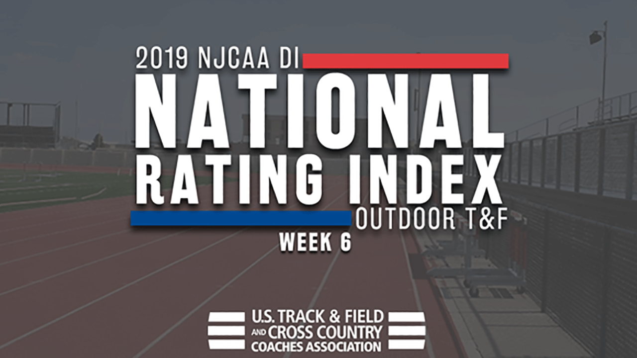 2019 NJCAA DI Outdoor Track & Field Rating Index &ndash; Week 6